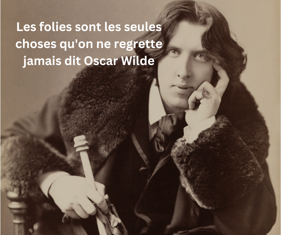 Les folies sont les seules choses qu'on ne regrette jamais, dit Oscar Wilde Image d'avant